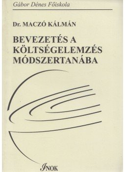 Dr. Maczó Kálmán - Bevezetés a költségelemzés módszertanába Dr. Maczó Kálmán - Bevezetés a költségelemzés módszertanába, Budapest 2005 antikvár könyv