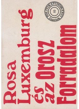 Clara Zetkin, Rosa Luxemburg, Adolf Warski, Jürgen Hentze, Luciano Amodio, Norman Geras, Paul Levi - Rosa Luxemburg és az orosz forradalom, Budapest 1982 antikvár könyv