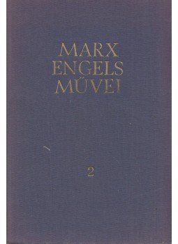 Karl Marx, Friedrich Engels - Karl Marx és Friedrich Engels művei 2. kötet Karl Marx, Friedrich Engels - Karl Marx és Friedrich Engels művei 2. kötet, Budapest 1958 antikvár könyv
