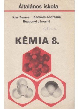 Kecskés Andrásné, Kiss Zsuzsanna, Rozgonyi Jánosné - Kémia 8. Kecskés Andrásné, Kiss Zsuzsanna, Rozgonyi Jánosné - Kémia 8., Budapest 1992 antikvár könyv