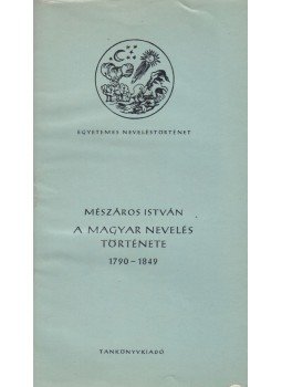 Mészáros István - A magyar nevelés története 1790-1849 Mészáros István - A magyar nevelés története 1790-1849, Budapest 1968 antikvár könyv