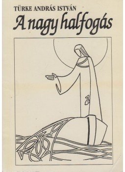 Türke András István - A nagy halfogás (dedikált) Türke András István - A nagy halfogás (dedikált), Budapest 1995 antikvár könyv
