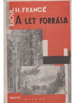 Francé, Raoul H. - A lét forrása Francé, Raoul H. - A lét forrása, Budapest 0 antikvár könyv