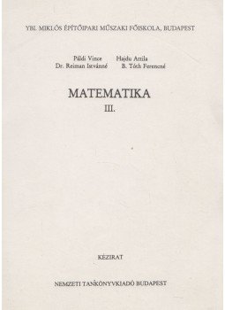 Páldi Vince, Hajdu Attila, Dr. Reiman Istvánné, B. Tóth Ferencné - Matematika III. Páldi Vince, Hajdu Attila, Dr. Reiman Istvánné, B. Tóth Ferencné - Matematika III., Budapest 1995 antikvár könyv
