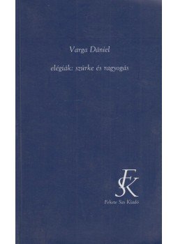 Varga Dániel - Elégiák: ​szürke és ragyogás, Budapest 2002 antikvár könyv
