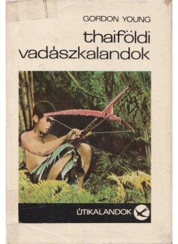 Young, Gordon - Thaiföldi vadászkalandok, Budapest 1970 antikvár könyv