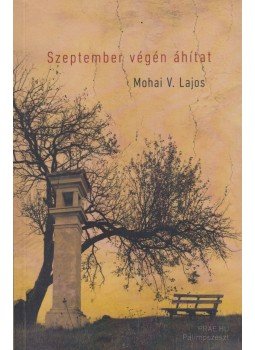 Mohai V. Lajos - Szeptember végén áhítat (dedikált) Mohai V. Lajos - Szeptember végén áhítat (dedikált), Budapest 2012 antikvár könyv