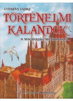 Gyárfás Endre - Történelmi kalandok a magyarság múltjában 3. - A 19. századtól napjainkig Gyárfás Endre - Történelmi kalandok a magyarság múltjában 3. - A 19. századtól napjainkig, Budapest 0 antikvár könyv