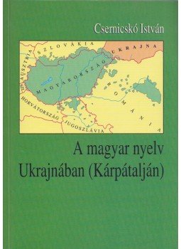 Csernicskó István - A magyar nyelv Ukrajnában (Kárpátalján) Csernicskó István - A magyar nyelv Ukrajnában (Kárpátalján), Budapest 1998 antikvár könyv