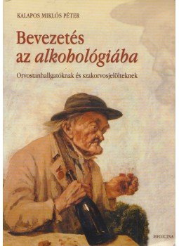 Kalapos Miklós Péter - Bevezetés az alkohológiába Kalapos Miklós Péter - Bevezetés az alkohológiába, Budapest 2007 antikvár könyv