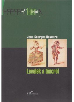 Jean-Georges Noverre - Levelek a táncról Jean-Georges Noverre - Levelek a táncról, 2008 antikvár könyv