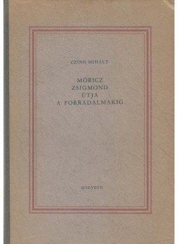 Czine Mihály - Móricz Zsigmond útja a forradalmakig (dedikált), Budapest 1960 antikvár könyv