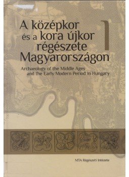 Benkő Elek, Kovács Gyöngyi (szerk.) - A középkor és a kora újkor régészete Magyarországon 1. / Archaeology of the Middle Ages and the Early Modern Period in Hungary 1., Budapest 2010 antikvár könyv