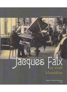 Kolta Magdolna - Jacques Faix az aradi klasszikus Kolta Magdolna - Jacques Faix az aradi klasszikus, Budapest 2004 antikvár könyv