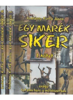Andrássy Kurta János - Egy marék siker I-II. Andrássy Kurta János - Egy marék siker I-II., Budapest 2002 antikvár könyv