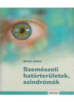 Betkó János - Szemészeti határterületek, szindrómák (Dedikált), Budapest 2006 antikvár könyv