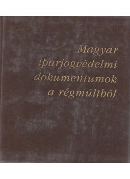 Benke Zsófia - Magyar iparjogvédelmi dokumentumok a régmúltból, Budapest 1998 antikvár könyv