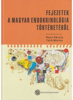 Tóth Miklós, Rácz Károly - Fejezete a magyar endokrinológia történetéből, Budapest 2012 antikvár könyv
