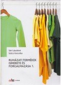 SÁRI LÁSZLÓNÉ,Szűcs Veronika - Ruházati termékek ismerete és forgalmazása 1.