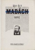 Radó György - Így élt Madách Imre
