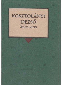 Kosztolányi Dezső - Kosztolányi Dezső összes versei Kosztolányi Dezső - Kosztolányi Dezső összes versei, Budapest 1995 antikvár könyv
