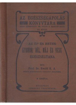 Ewald K. A. - Az ép és beteg gyomor, bél, máj és vese egészségtana, Budapest 1908 antikvár könyv