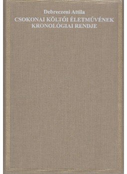 Debreczeni Attila - Csokonai költői életművének kronológiai rendje Debreczeni Attila - Csokonai költői életművének kronológiai rendje, Budapest 2012 antikvár könyv