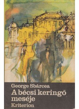 George Sbarcea - A bécsi keringő meséje George Sbarcea - A bécsi keringő meséje, Bukarest 1983 antikvár könyv