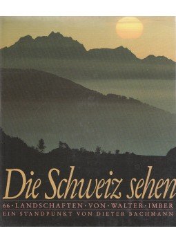Walter Imber, Bachmann, Dieter - Die Schweiz sehen Walter Imber, Bachmann, Dieter - Die Schweiz sehen, Lausanne 1984 antikvár könyv