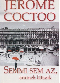 Jerome Coctoo - Semmi sem az, aminek látszik Jerome Coctoo - Semmi sem az, aminek látszik, 2007 antikvár könyv