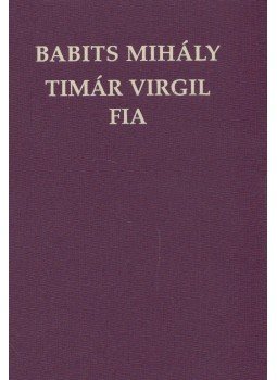 Sipos Lajos, Babits Mihály - Timár Virgil fia (dedikált) Sipos Lajos, Babits Mihály - Timár Virgil fia (dedikált), Budapest 2001 antikvár könyv