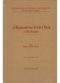 Nagy Szeder István - A Redemptio utáni kor 1745-től kezdve Nagy Szeder István - A Redemptio utáni kor 1745-től kezdve, Kiskunhalas 1993 antikvár könyv