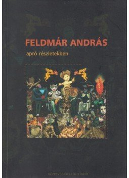 Feldmár András - Apró részletekben Feldmár András - Apró részletekben, Budapest 2006 antikvár könyv