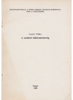 Nagy Vera - A szentesi takácsmesterség Nagy Vera - A szentesi takácsmesterség, Szeged 1989 antikvár könyv