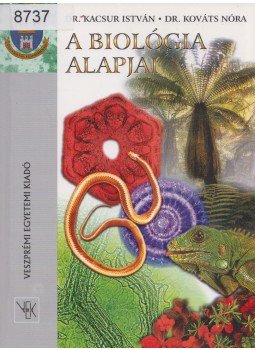 Kacsur István, Kováts Nóra - A biológia alapjai, Veszprém 1996 antikvár könyv