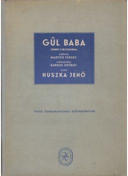 Martos Ferenc, Huszka Jenő - Gül baba - Operett 3 felvonásban, Budapest 1954 antikvár könyv