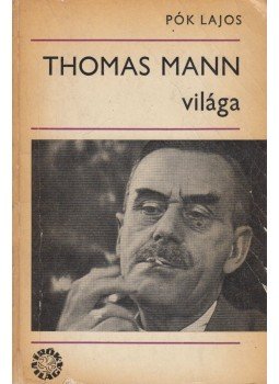 Pók Lajos - Thomas Mann világa (dedikált) Pók Lajos - Thomas Mann világa (dedikált), Budapest 1969 antikvár könyv