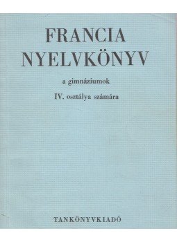 Bogdány Ferenc - Francia nyelvkönyv a gimnáziumok IV. osztálya számára, Budapest 1968 antikvár könyv