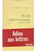 Jean-Pierre Giraudoux - Et de mere inconnue
