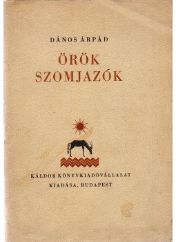 Dános Árpád - Örök szomjazók [Novellák] (A Kner-nyomda házipéldánya), Budapest 1934 antikvár könyv