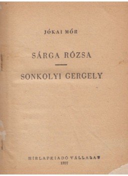 Jókai Mór - Sárga rózsa / Sonkolyi Gergely Jókai Mór - Sárga rózsa / Sonkolyi Gergely, 1957 antikvár könyv