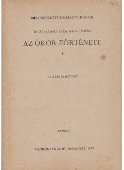 Bóna István, Gábori Miklós - Az ókor története I. Bóna István, Gábori Miklós - Az ókor története I., Budapest 1978 antikvár könyv