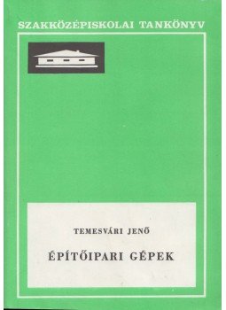 Dr. Temesvári Jenő - Építőipari gépek Dr. Temesvári Jenő - Építőipari gépek, Budapest 1991 antikvár könyv