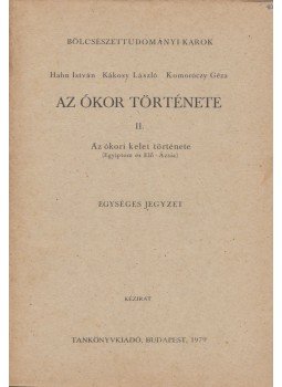 Hahn István, Kákosy László, Komoróczy Géza - Az ókor története II. Hahn István, Kákosy László, Komoróczy Géza - Az ókor története II., Budapest 1979 antikvár könyv