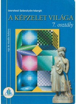 Imrehné Sebestyén Margit - A képzelet világa 7. osztály Imrehné Sebestyén Margit - A képzelet világa 7. osztály, Budapest 2003 antikvár könyv