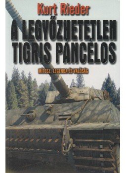 Rieder, Kurt - A legyőzhetetlen Tigris páncélos Rieder, Kurt - A legyőzhetetlen Tigris páncélos, Kecskemét 2002 antikvár könyv