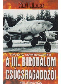 Rieder, Kurt - A III. Birodalom csúcsragadozói Rieder, Kurt - A III. Birodalom csúcsragadozói, Kecskemét 0 antikvár könyv