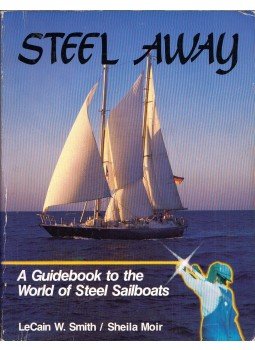 LeCain W. Smith, Sheila Moir - Steel Away: A Guidebook to the World of Steel Sailboats (dedikált), Port Townsend, Washington 1986 antikvár könyv