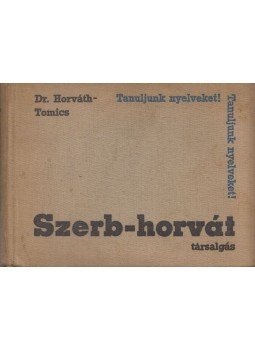 Tomics Ljubomir, Dr. Horváth Miklós - Szerb-horvát társalgás Tomics Ljubomir, Dr. Horváth Miklós - Szerb-horvát társalgás, Budapest 1965 antikvár könyv