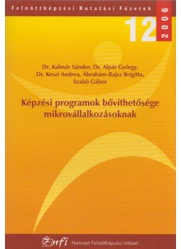 Dr. Kalmár Sándor, Alpár György, Keszi Andrea, Ábrahám-Bajsz Brigitta, Szabó Gábor - Képzési programok bővíthetősége mikrovállalkozásoknak,  2006 antikvár könyv